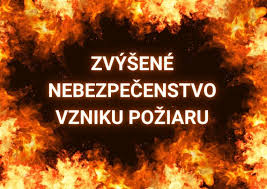 Fotka - Čas zvýšeného nebezpečenstva a vzniku požiaru - VYHLÁSENIE
